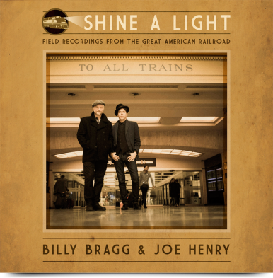 billy-bragg-joe-henry-shine-a-light-field-recordings-from-the-american-railroad